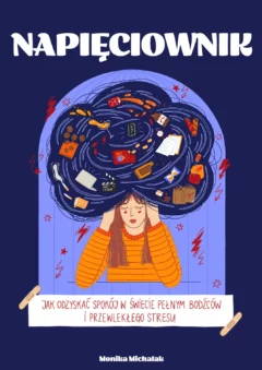 Okładka ebooka Napięcownik z kobietą trzymającą się za głowę, nad którą kłębi się chmura pełna używek i rozpraszaczy. Na dole napis: Jak odzyskać spokój w świecie pełnym bodźców i przewlekłego stresu.