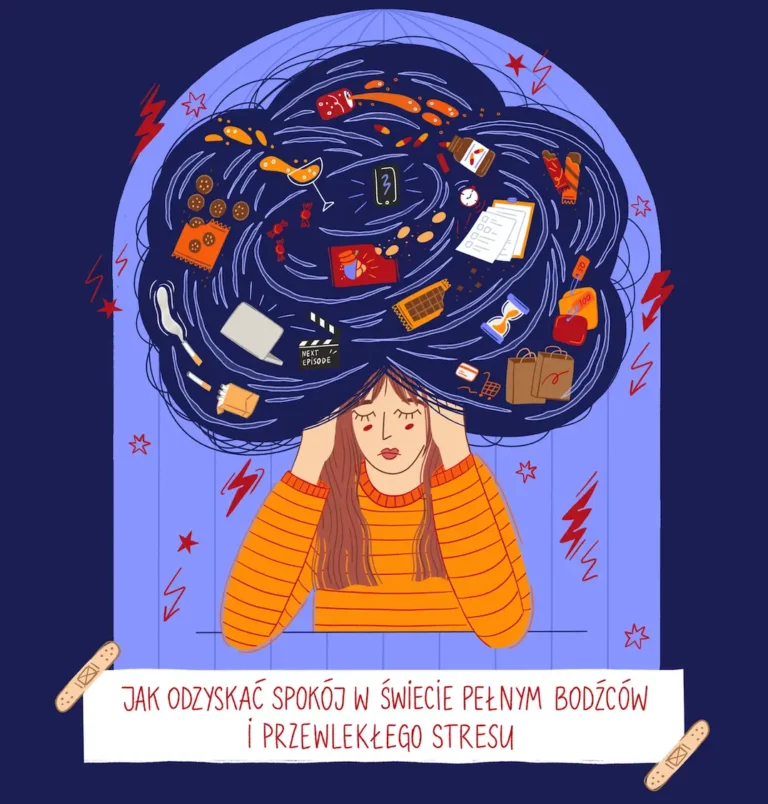 Ilustracja zrezygnowanej kobiety trzymającej się za głowę, nad którą kłębi się chmura pełna używek i rozpraszaczy. Na dole napis: Jak odzyskać spokój w świecie pełnym bodźców i przewlekłego stresu.