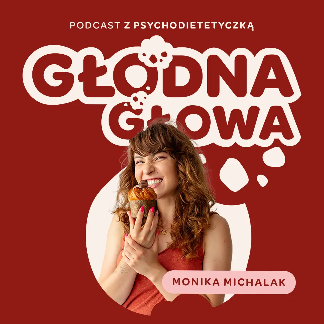 Okładka podcastu "Głodna Głowa". Uśmiechnięta psychodietetyczka Monika Michalak trzyma z radością słodką babeczkę. Na bordowym tle widnieje napis "Podcast z psychodietetyczką".